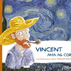 Vincent ama as cores   Uma história para conhecer Vincent Van Gogh